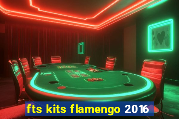 fts kits flamengo 2016